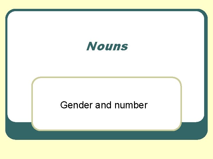 Nouns Gender and number 