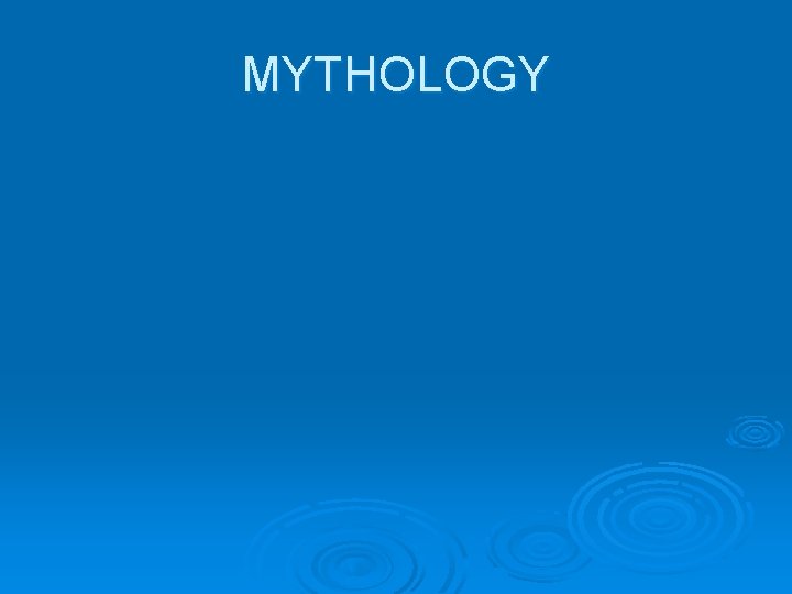 MYTHOLOGY 