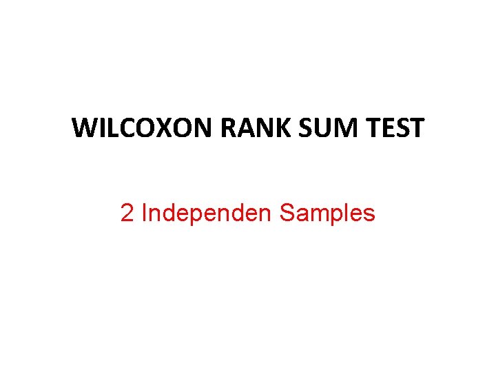 WILCOXON RANK SUM TEST 2 Independen Samples 