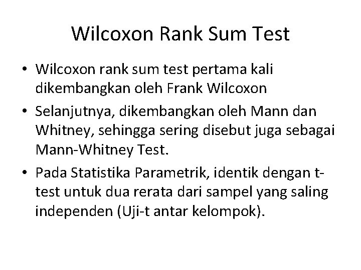 Wilcoxon Rank Sum Test • Wilcoxon rank sum test pertama kali dikembangkan oleh Frank