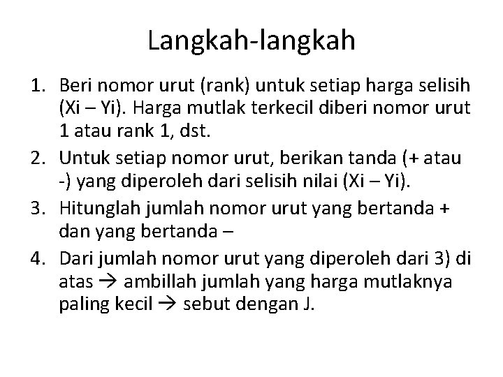 Langkah-langkah 1. Beri nomor urut (rank) untuk setiap harga selisih (Xi – Yi). Harga
