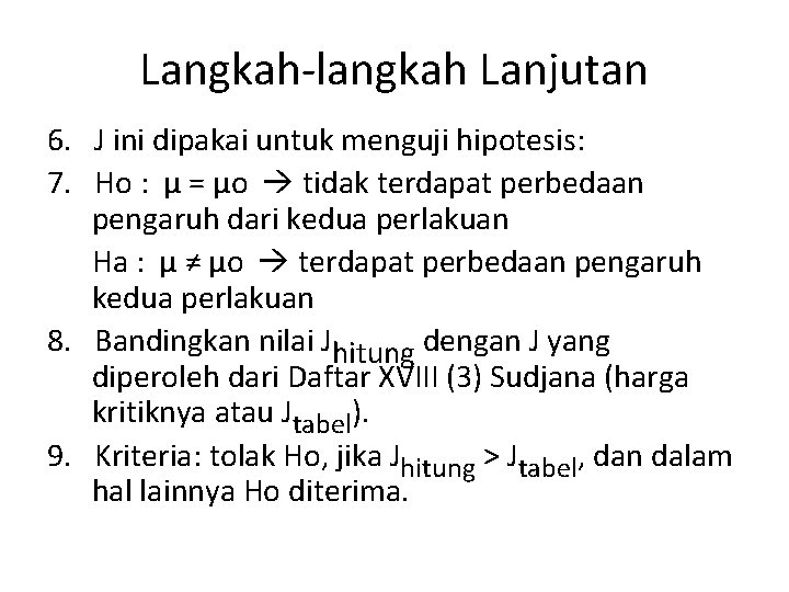 Langkah-langkah Lanjutan 6. J ini dipakai untuk menguji hipotesis: 7. Ho : μ =