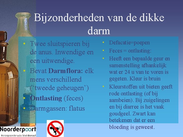 Bijzonderheden van de dikke darm • Twee sluitspieren bij de anus. Inwendige en een