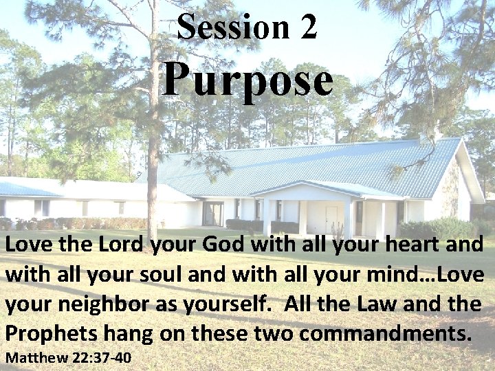 Session 2 Purpose Love the Lord your God with all your heart and with