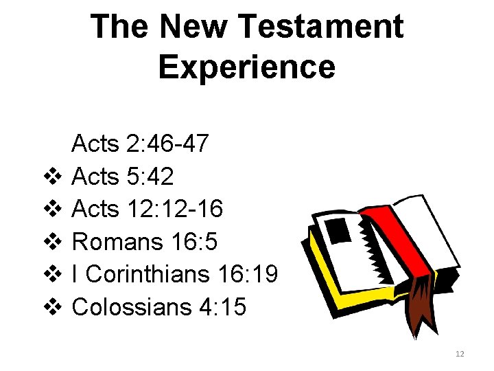 The New Testament Experience v Acts 2: 46 -47 v Acts 5: 42 v