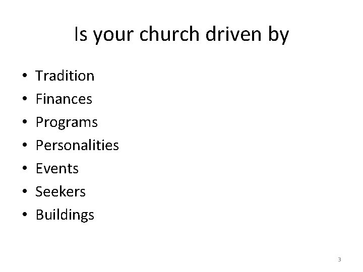 Is your church driven by • • Tradition Finances Programs Personalities Events Seekers Buildings