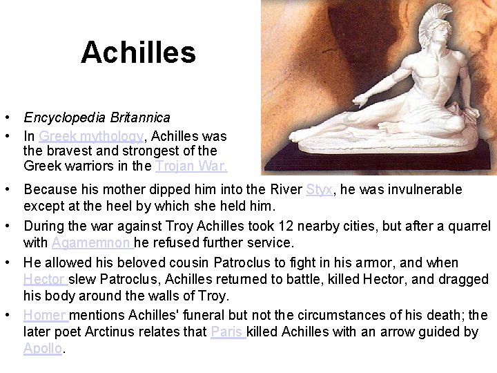 Achilles • Encyclopedia Britannica • In Greek mythology, Achilles was the bravest and strongest