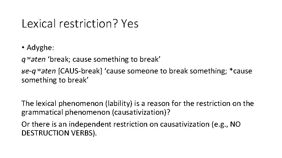 Lexical restriction? Yes • Adyghe: q wəten ‘break; cause something to break’ ʁe-q wəten Lexical restriction? Yes • Adyghe: q wəten ‘break; cause something to break’ ʁe-q wəten