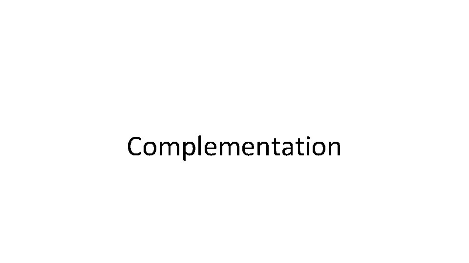 Complementation 