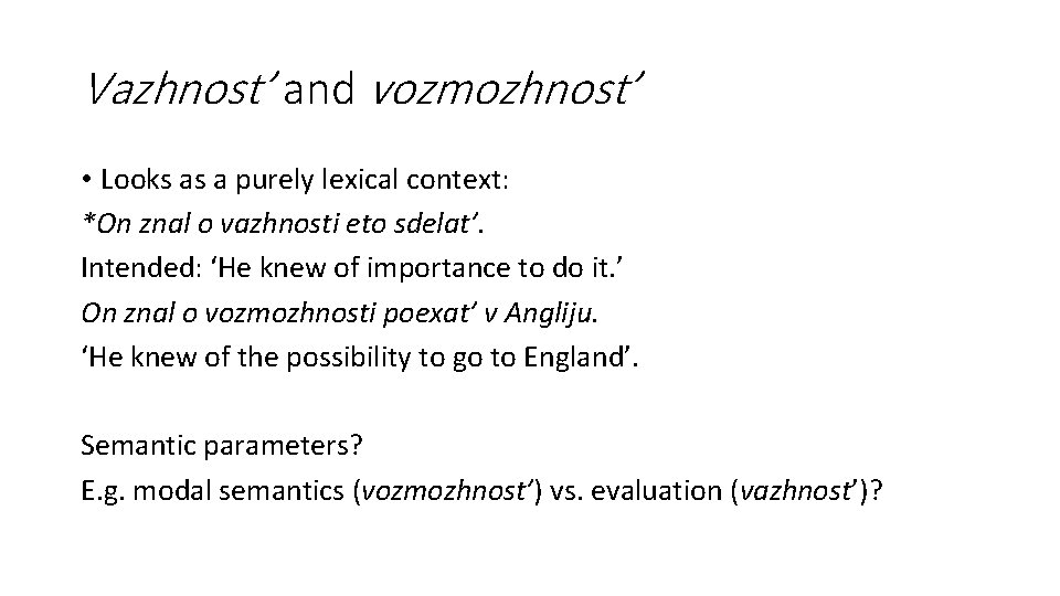 Vazhnost’ and vozmozhnost’ • Looks as a purely lexical context: *On znal o vazhnosti