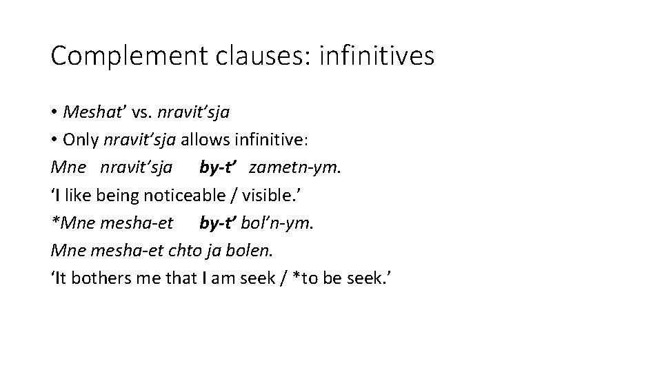 Complement clauses: infinitives • Meshat’ vs. nravit’sja • Only nravit’sja allows infinitive: Mne nravit’sja