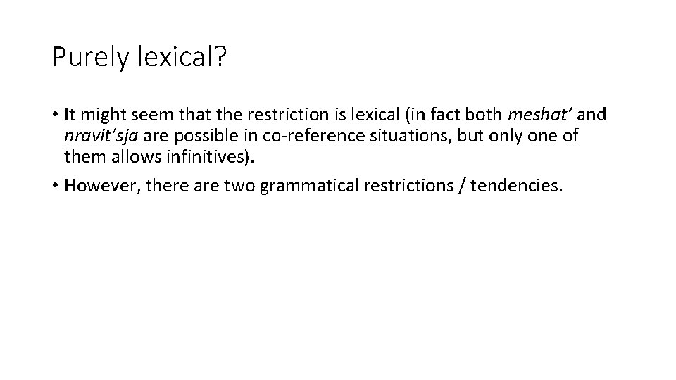 Purely lexical? • It might seem that the restriction is lexical (in fact both