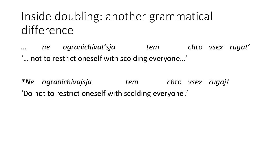 Inside doubling: another grammatical difference … ne ogranichivat’sja tem chto vsex rugat’ ‘… not