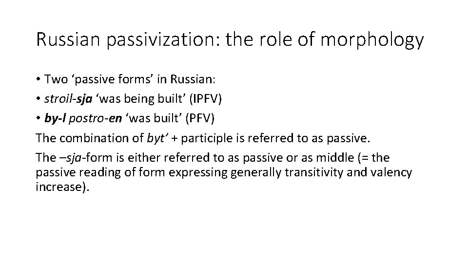 Russian passivization: the role of morphology • Two ‘passive forms’ in Russian: • stroil-sja
