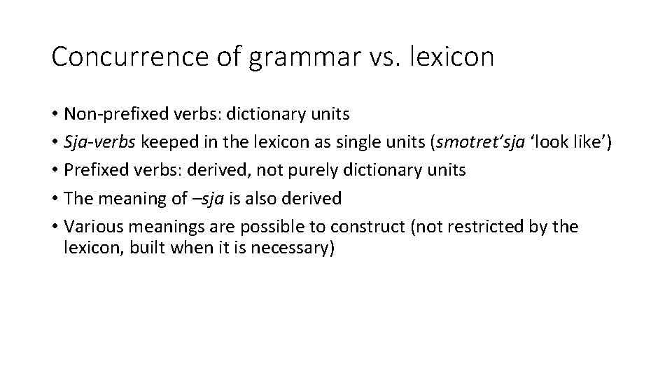 Concurrence of grammar vs. lexicon • Non-prefixed verbs: dictionary units • Sja-verbs keeped in