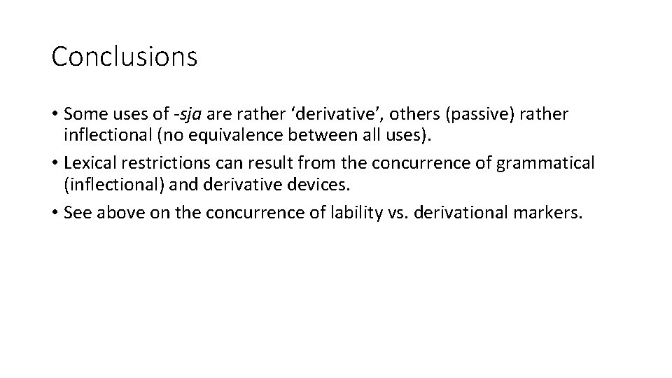 Conclusions • Some uses of -sja are rather ‘derivative’, others (passive) rather inflectional (no