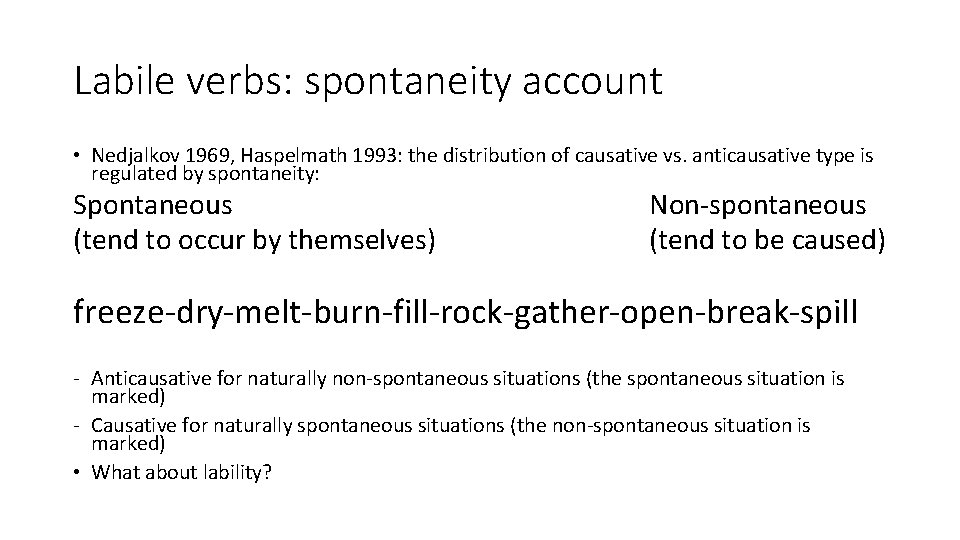 Labile verbs: spontaneity account • Nedjalkov 1969, Haspelmath 1993: the distribution of causative vs.