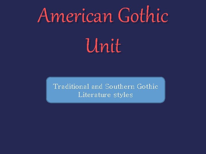 American Gothic Unit Traditional and Southern Gothic Literature styles 