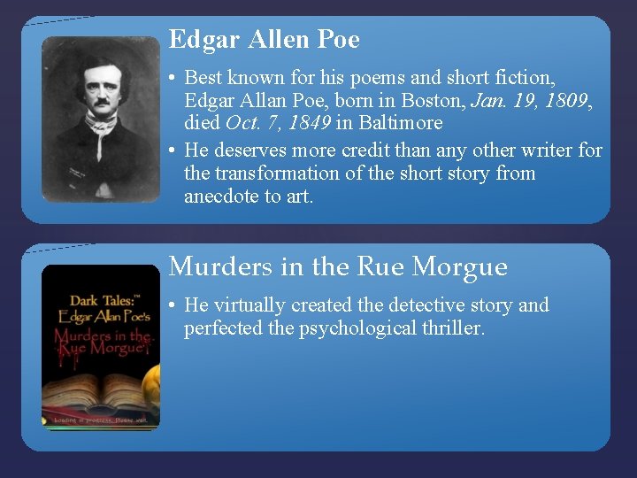 Edgar Allen Poe • Best known for his poems and short fiction, Edgar Allan
