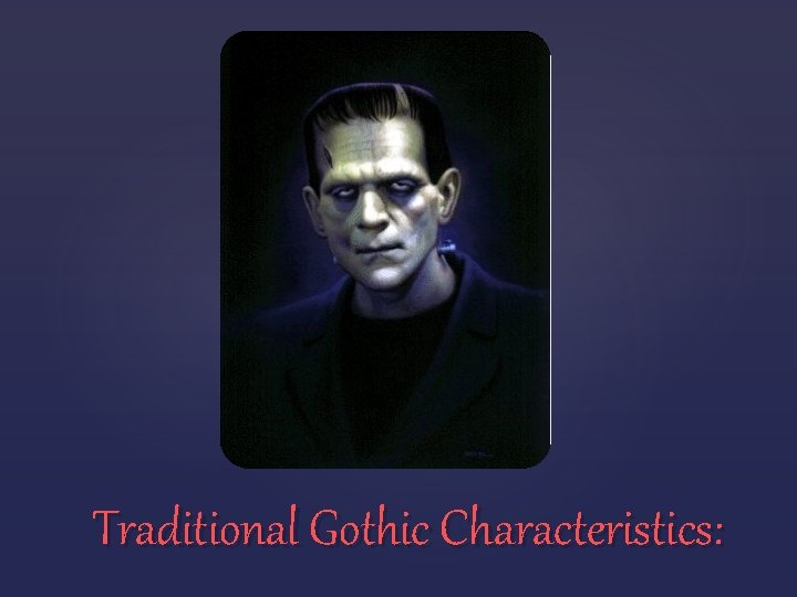  Traditional Gothic Characteristics: 