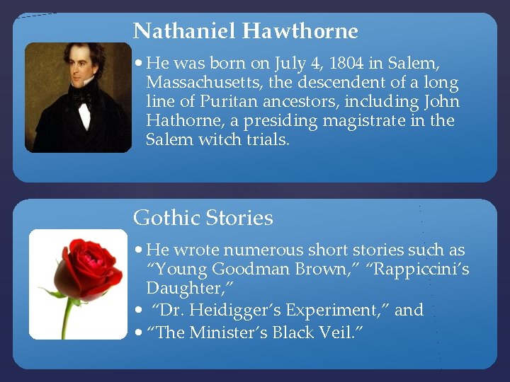 Nathaniel Hawthorne • He was born on July 4, 1804 in Salem, Massachusetts, the