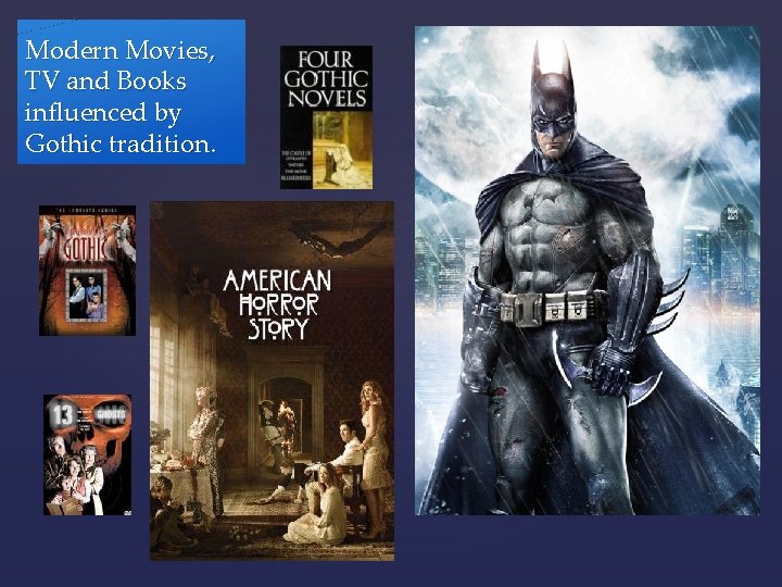 Modern Movies, TV and Books influenced by Gothic tradition. 