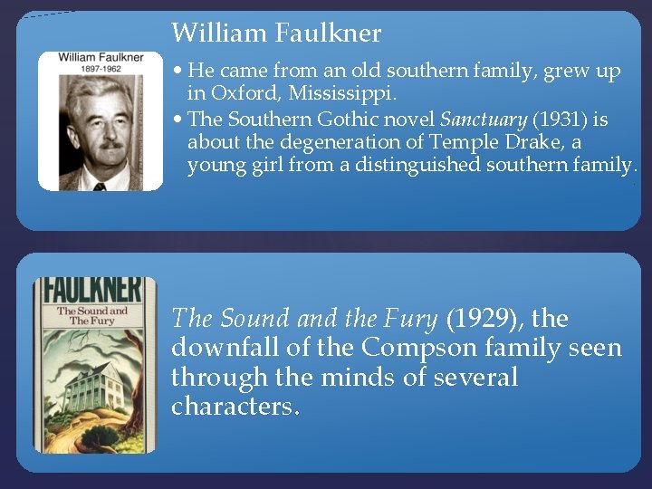 William Faulkner • He came from an old southern family, grew up in Oxford,