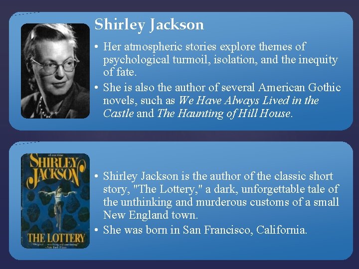 Shirley Jackson • Her atmospheric stories explore themes of psychological turmoil, isolation, and the
