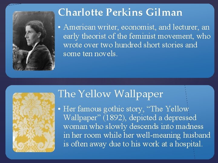 Charlotte Perkins Gilman • American writer, economist, and lecturer, an early theorist of the