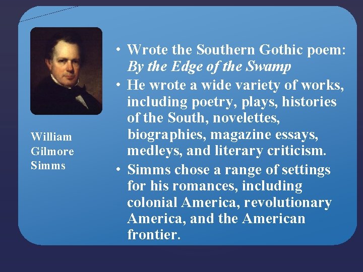 William Gilmore Simms • Wrote the Southern Gothic poem: By the Edge of the