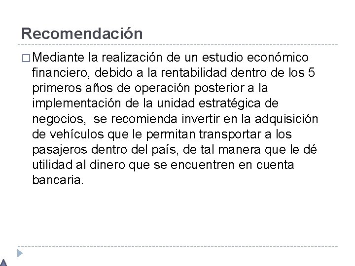 Recomendación � Mediante la realización de un estudio económico financiero, debido a la rentabilidad