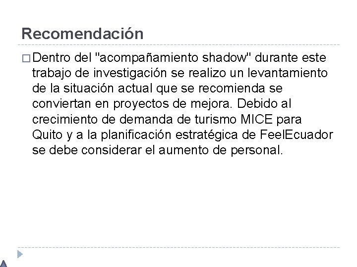 Recomendación � Dentro del "acompañamiento shadow" durante este trabajo de investigación se realizo un