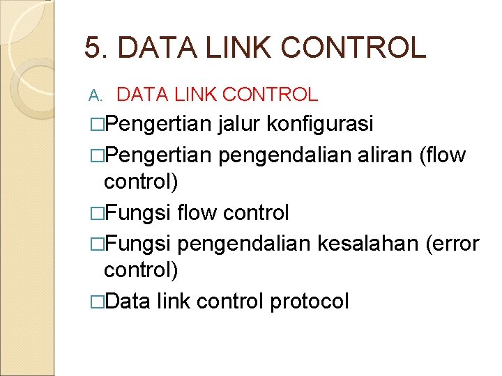 5. DATA LINK CONTROL A. DATA LINK CONTROL �Pengertian jalur konfigurasi �Pengertian pengendalian aliran