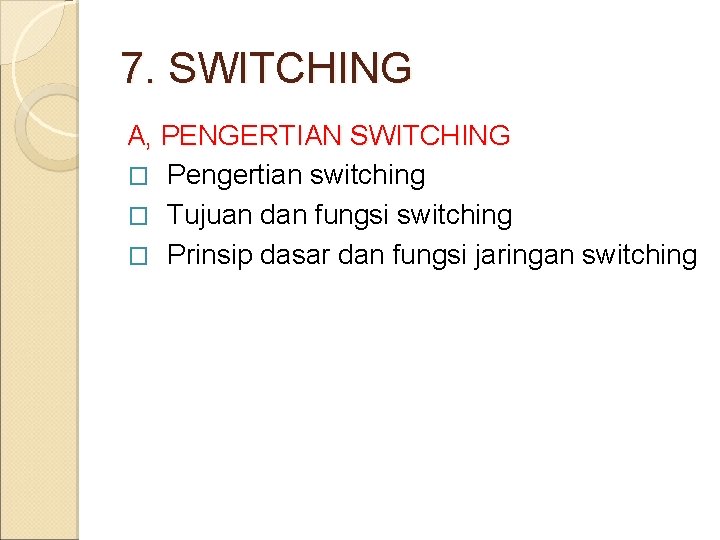 7. SWITCHING A, PENGERTIAN SWITCHING � Pengertian switching � Tujuan dan fungsi switching �
