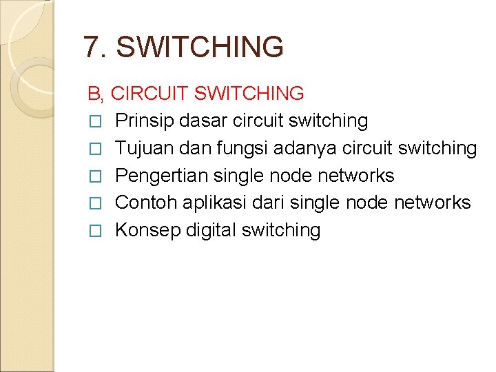 7. SWITCHING B, CIRCUIT SWITCHING � Prinsip dasar circuit switching � Tujuan dan fungsi