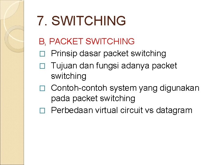 7. SWITCHING B, PACKET SWITCHING � Prinsip dasar packet switching � Tujuan dan fungsi