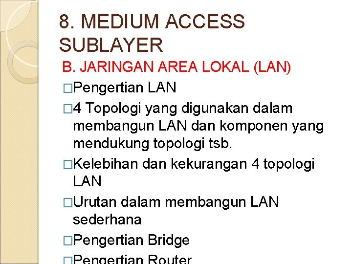8. MEDIUM ACCESS SUBLAYER B. JARINGAN AREA LOKAL (LAN) �Pengertian LAN � 4 Topologi