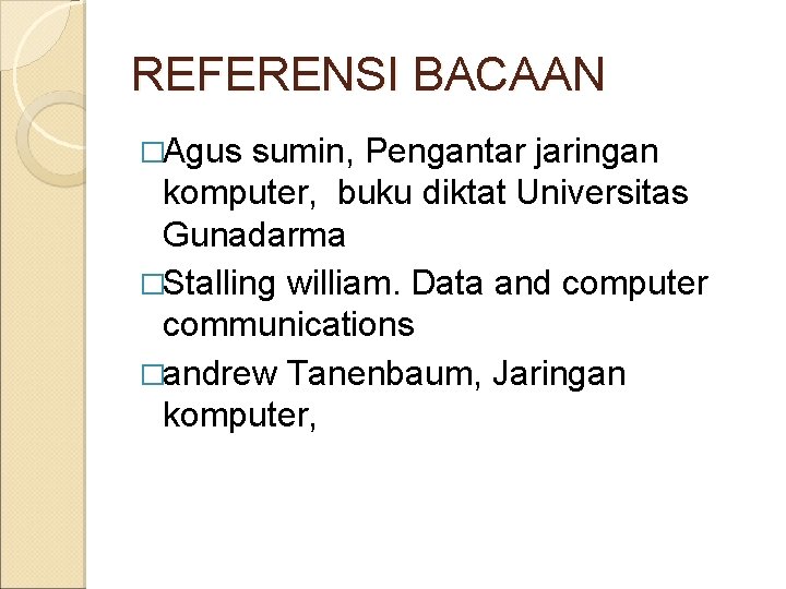 REFERENSI BACAAN �Agus sumin, Pengantar jaringan komputer, buku diktat Universitas Gunadarma �Stalling william. Data
