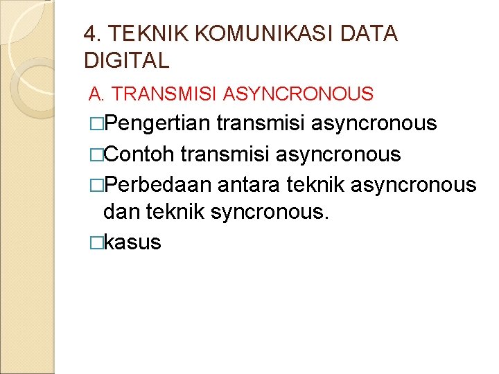 4. TEKNIK KOMUNIKASI DATA DIGITAL A. TRANSMISI ASYNCRONOUS �Pengertian transmisi asyncronous �Contoh transmisi asyncronous
