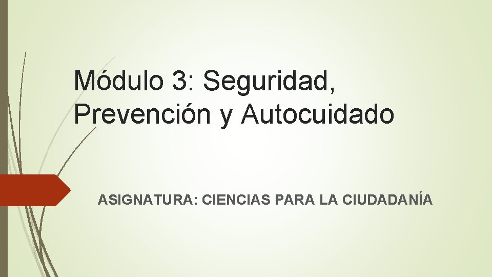 Módulo 3: Seguridad, Prevención y Autocuidado ASIGNATURA: CIENCIAS PARA LA CIUDADANÍA 