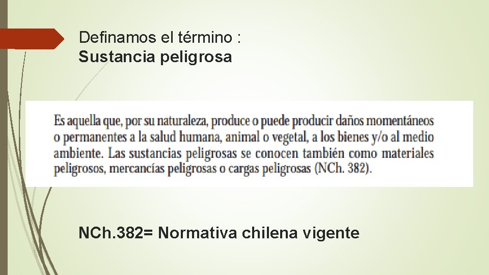 Definamos el término : Sustancia peligrosa NCh. 382= Normativa chilena vigente 