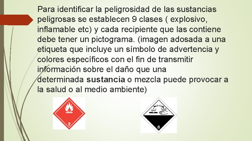 Para identificar la peligrosidad de las sustancias peligrosas se establecen 9 clases ( explosivo,