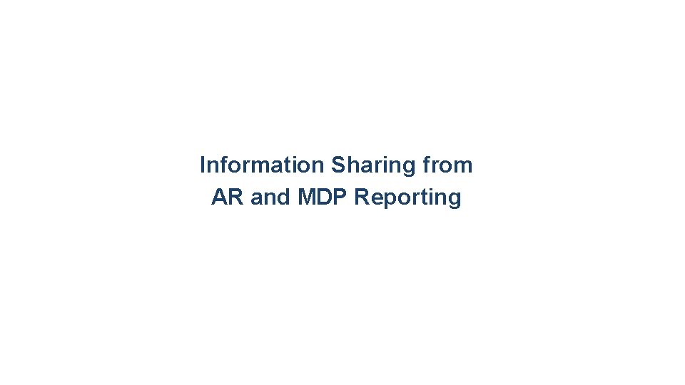 Information Sharing from AR and MDP Reporting 16 