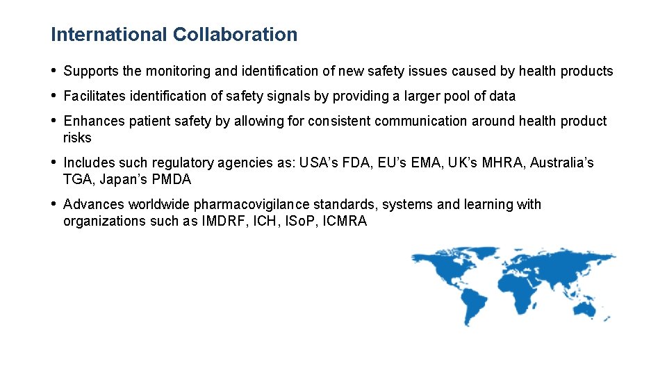 International Collaboration • Supports the monitoring and identification of new safety issues caused by