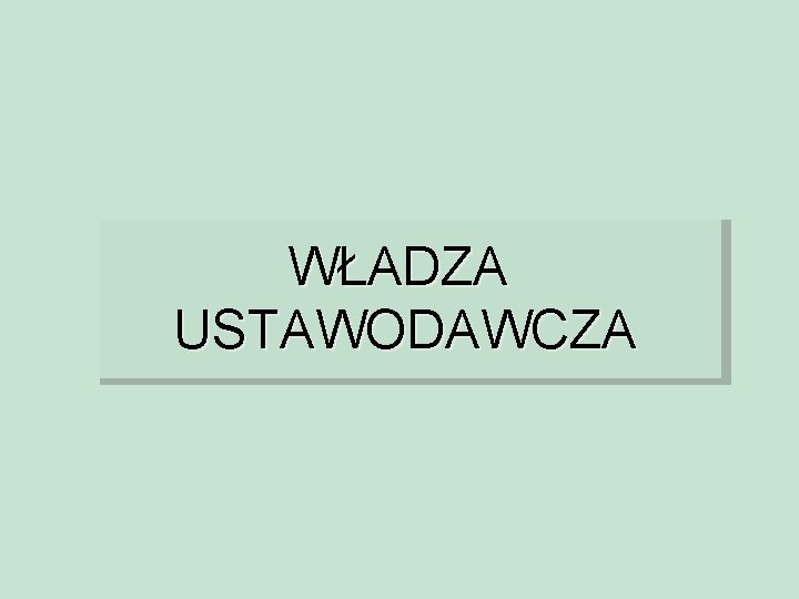 WŁADZA USTAWODAWCZA 