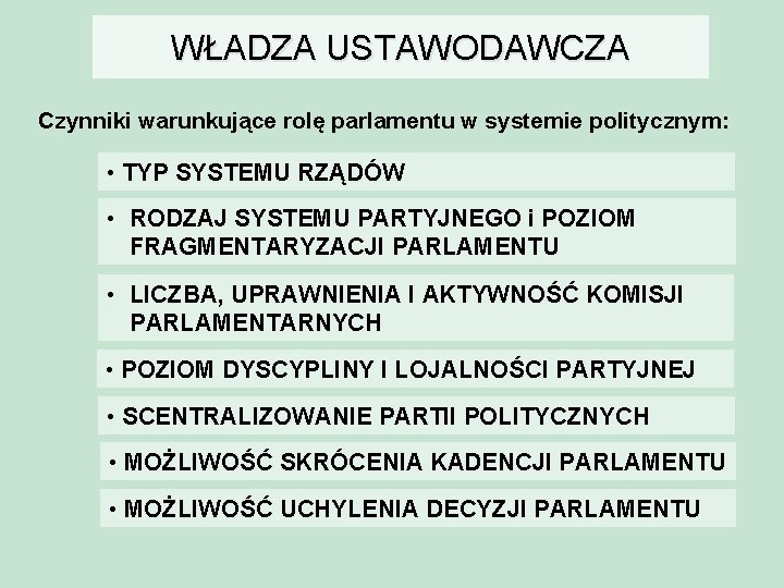 WŁADZA USTAWODAWCZA Czynniki warunkujące rolę parlamentu w systemie politycznym: • TYP SYSTEMU RZĄDÓW •