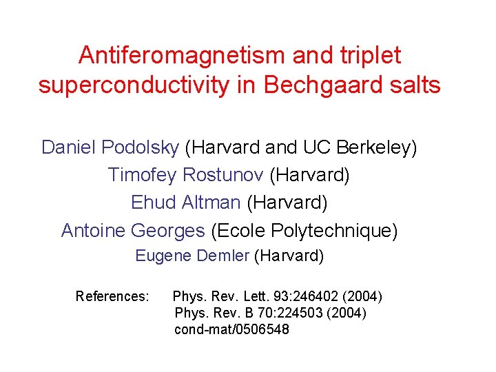 Antiferomagnetism and triplet superconductivity in Bechgaard salts Daniel Podolsky (Harvard and UC Berkeley) Timofey