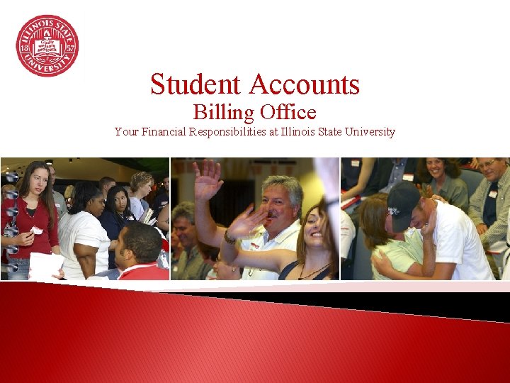 Student Accounts Billing Office Your Financial Responsibilities at Illinois State University 