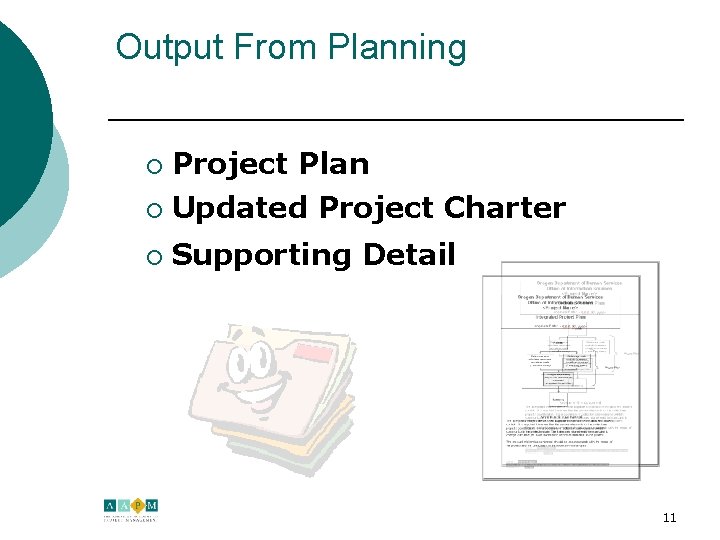 Output From Planning ¡ Project Plan ¡ Updated Project Charter ¡ Supporting Detail 11