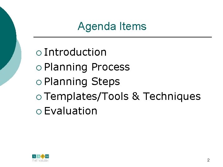 Agenda Items ¡ Introduction ¡ Planning Process ¡ Planning Steps ¡ Templates/Tools & Techniques